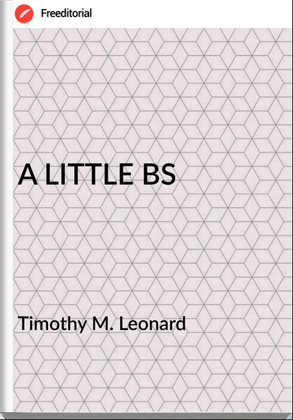 Timothy M. Leonard - A LITTLE BS