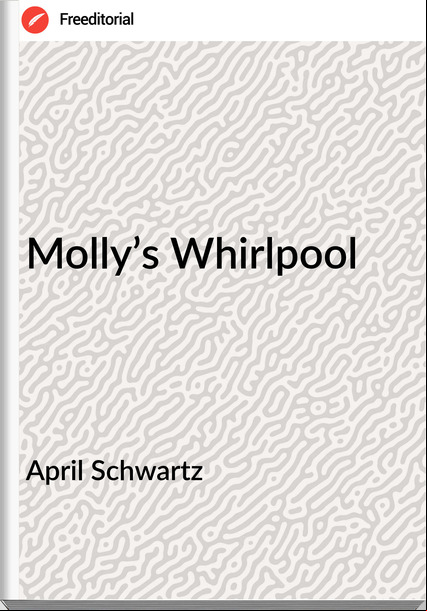 April Schwartz - Molly’s Whirlpool