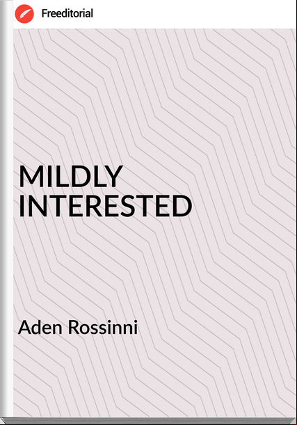 Aden Rossinni - MILDLY INTERESTED