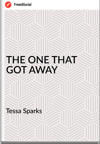 Tessa Sparks - THE ONE THAT GOT AWAY