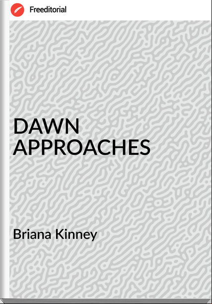 Briana Kinney - DAWN APPROACHES