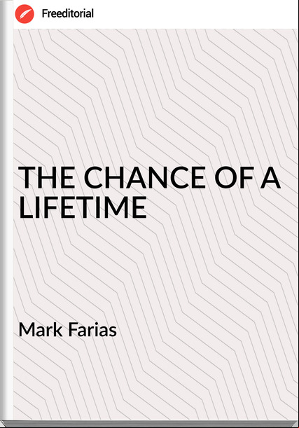  Mark Farias - THE CHANCE OF A LIFETIME