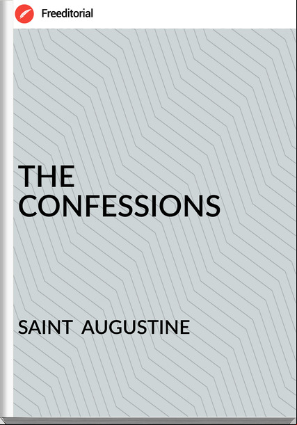 SAINT  AUGUSTINE - THE CONFESSIONS