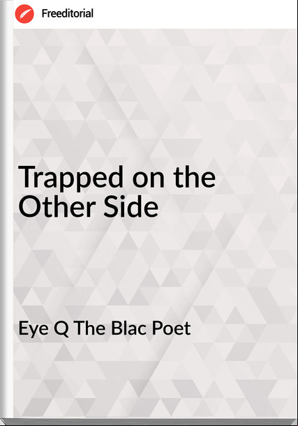Eye Q The Blac Poet - Trapped on the Other Side