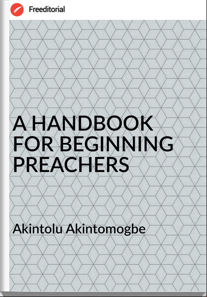Akintolu Akintomogbe - A HANDBOOK FOR BEGINNING PREACHERS
