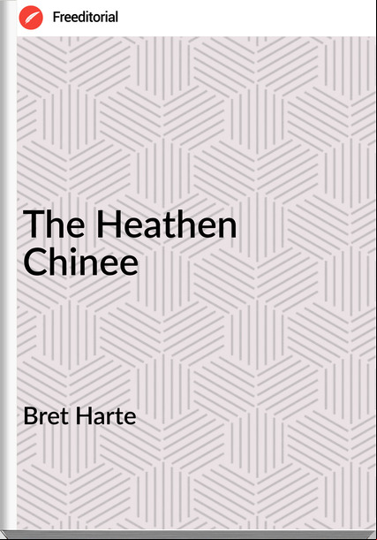 Bret Harte - The Heathen  Chinee