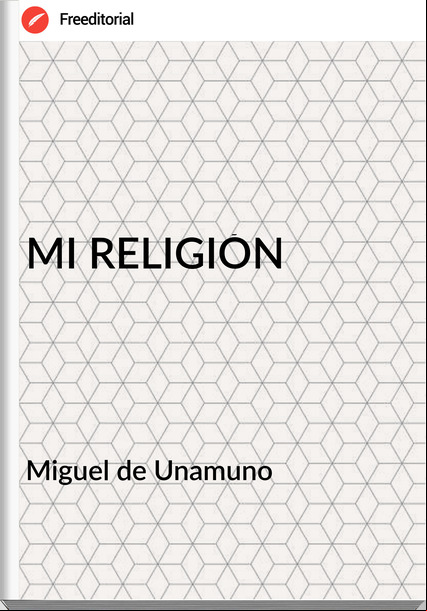 Miguel de Unamuno MI RELIGIÓN