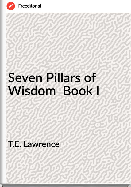 T.E. Lawrence - Seven Pillars of Wisdom  Book I