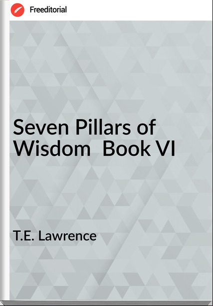 T.E. Lawrence - Seven Pillars of Wisdom  Book VI