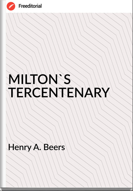 Henry A. Beers MILTON'S TERCENTENARY