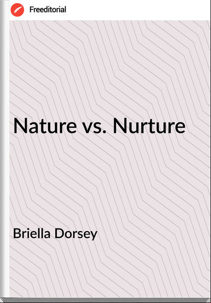 Briella Dorsey - Nature vs. Nurture