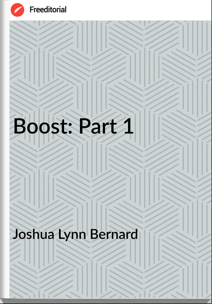 Joshua Lynn Bernard - Boost: Part 1