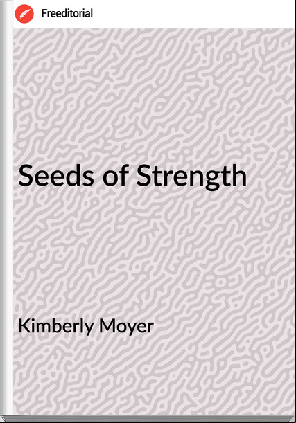 Kimberly Moyer - Seeds of Strength