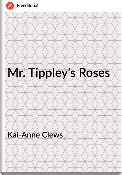 Kai-Anne Clews - Mr. Tippley’s Roses