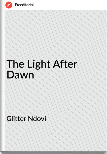 Glitter Ndovi - The Light After Dawn