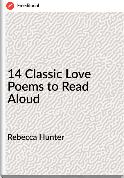 Rebecca Hunter - 14 Classic Love Poems to Read Aloud