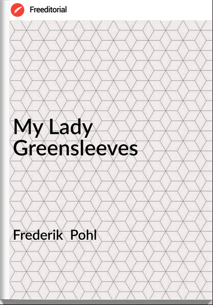 Frederik  Pohl - My Lady Greensleeves