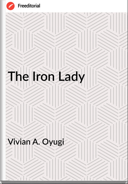 Vivian A. Oyugi - The Iron Lady