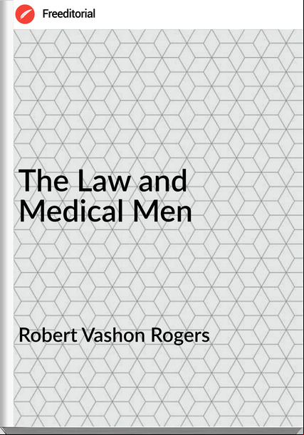 Robert Vashon Rogers - The Law and Medical Men