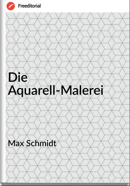 Max Schmidt - Die Aquarell-Malerei