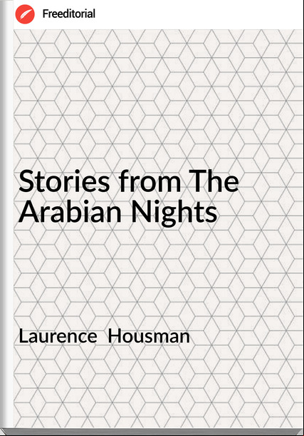 Laurence  Housman - Stories from The Arabian Nights