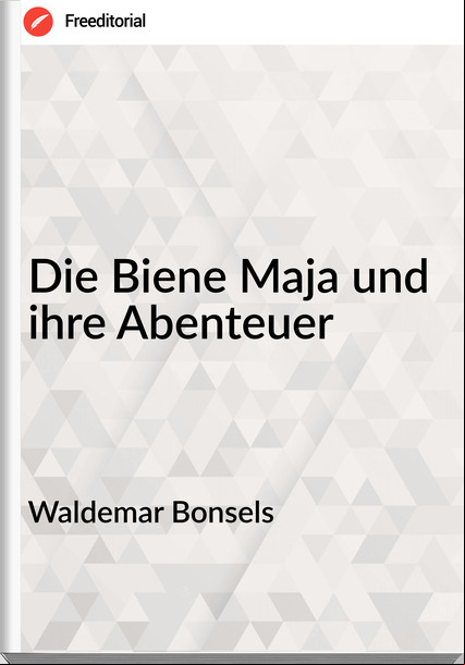 Waldemar Bonsels Die Biene Maja und ihre Abenteuer