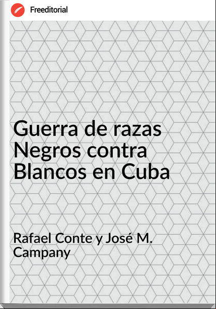 Rafael Conte y José M. Campany - Guerra de razas Negros contra Blancos en Cuba