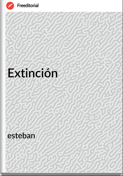 esteban - Extinción