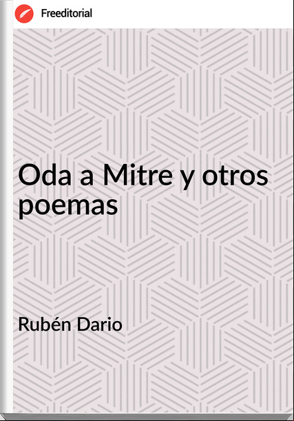 Rubén Dario - Oda a Mitre y otros poemas