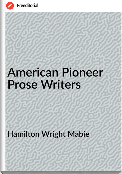 Hamilton Wright Mabie - American Pioneer Prose Writers