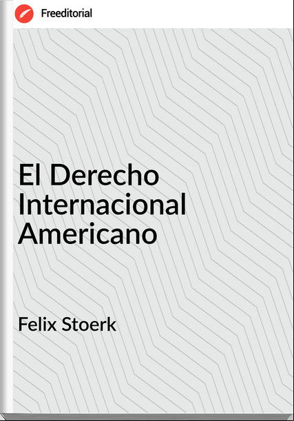 Felix Stoerk - El Derecho Internacional Americano
