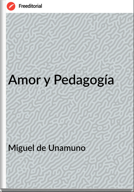 Miguel de Unamuno Amor y Pedagogía