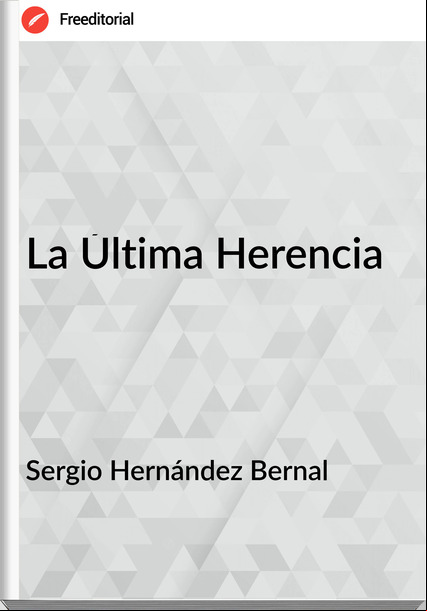 Sergio Hernández Bernal - La Última Herencia