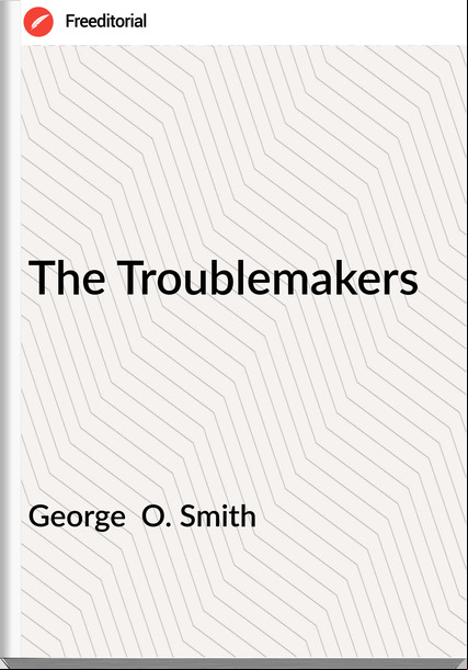 George  O. Smith - The Troublemakers