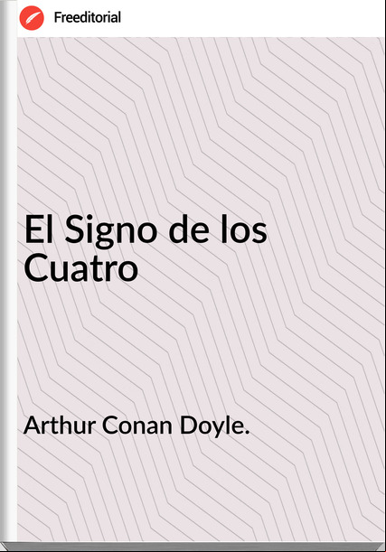 Arthur Conan Doyle. - El Signo de los Cuatro
