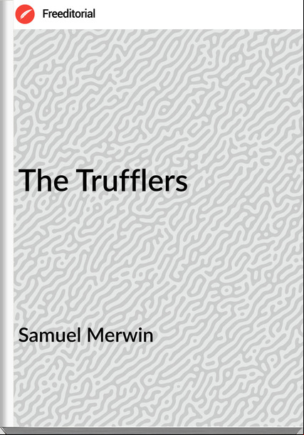 Samuel Merwin - The Trufflers