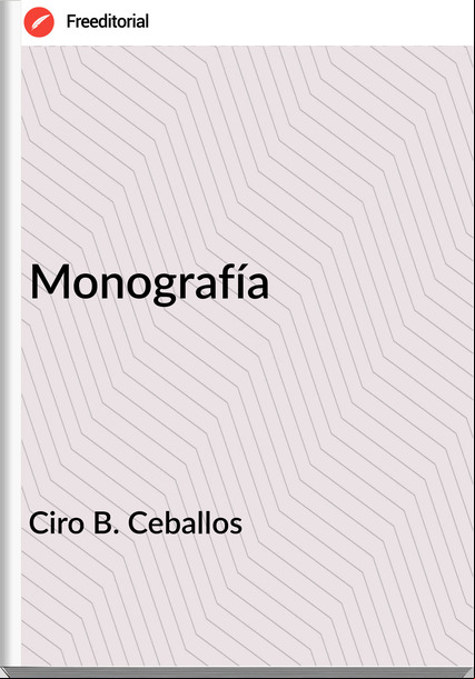 Ciro B. Ceballos - Monografía