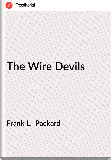 Frank L.  Packard - The Wire Devils