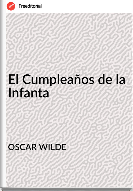 OSCAR WILDE - El Cumpleaños de la Infanta