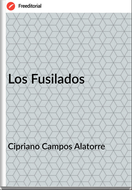 Cipriano Campos Alatorre - Los Fusilados