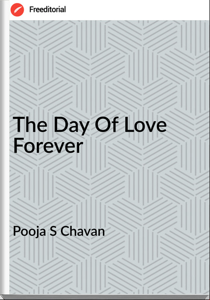 Pooja S Chavan The Day Of Love Forever