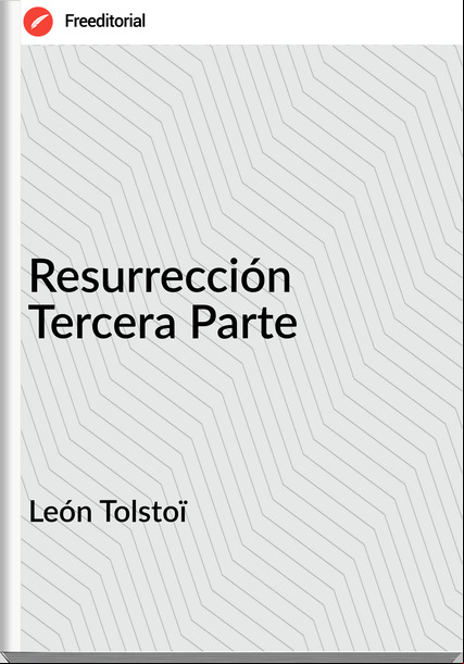 León Tolstoï - Resurrección Tercera Parte