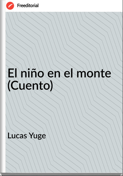 Lucas Yuge - El niño en el monte (Cuento)