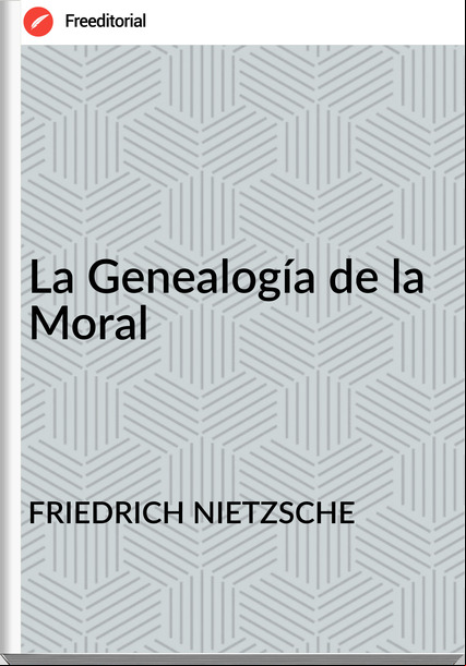 FRIEDRICH NIETZSCHE - La Genealogía de la Moral