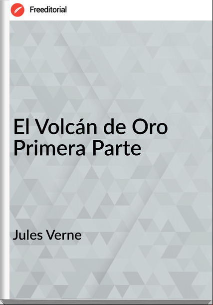 Jules Verne - El Volcán de Oro Primera Parte