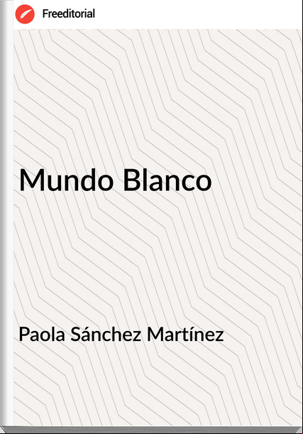 Paola Sánchez Martínez Mundo Blanco