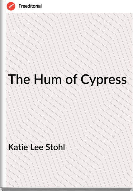 Katie Lee Stohl - The Hum of Cypress