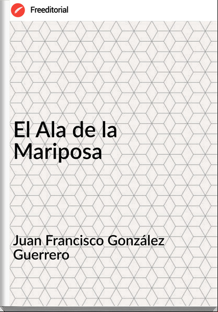 Juan Francisco González Guerrero - El Ala de la Mariposa