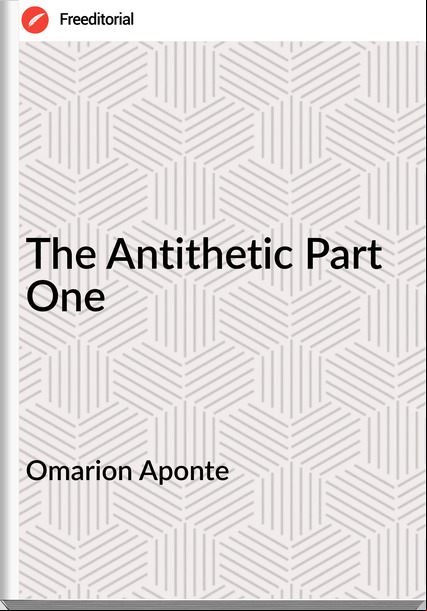 Omarion Aponte - The Antithetic Part One