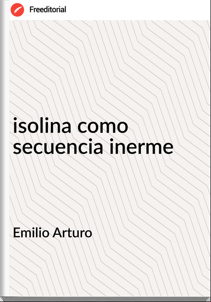 Emilio Arturo isolina como secuencia inerme